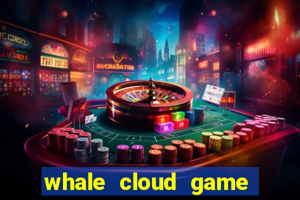 whale cloud game site oficial